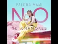 Paloma Mami - No Te Enamores
