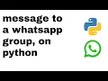HOW TO send message to a whatsapp group using python and whinpy