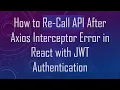 How to Re-Call API After Axios Interceptor Error in React with JWT Authentication