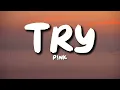 P!nk - Try (Lyrics)