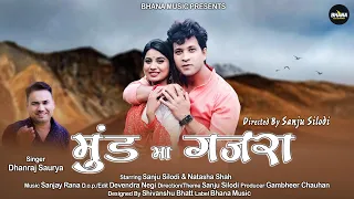 mund ma gajra dhanraj saurya ft sanju silodi u0026 natasha shah latest garhwali video song 2021
