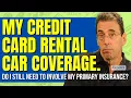 My Credit Card Offers Rental Car Coverage Why Do I Still Need To Involve My Primary Insurance