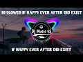 DJ SLOW BEAT { IF HAPPY EVER AFTER DID EXIST SLOW } TERBARU2021