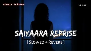 saiyaara reprise female slowed reverb shreya ghoshal sr lofi