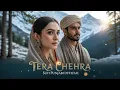Lagu TERA CHEHRA (تيرا چہرہ) | A Sufi Romance That Will Melt Your Heart | Sufi-Punjabi