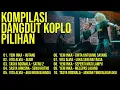 Kompilasi Dangdut Koplo Pilihan
