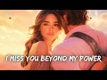 Download Lagu 💔 I Miss You Beyond My Power 💖 A Heartfelt Ballad of Missing You💕Love Romantic English Lyrics 🎶🎶