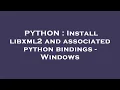 PYTHON Install libxml2 and associated python bindings - Windows