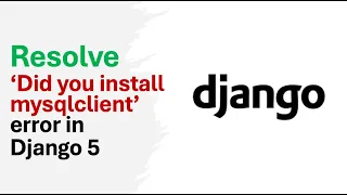 How to solve Did you install mysqlclient error in Django 5