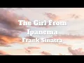Frank Sinatra & Antonio Carlos jobim-The Girl From Ipanema (Lyrics)
