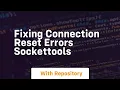 Fixing Connection Reset Errors SocketTools