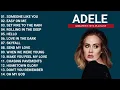 Download Lagu ADELE PLAYLIST UPDATED - GREATEST HITS FULL ALBUM