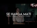 Download Lagu SE HARGA MATI - DODDIE LATUHARHARY || COVER BY JUSTONE PROJECT (FT VESTI CHANDRA)