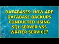 Databases How are database backups conducted using SQL Server VSS Writer Service