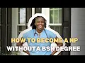 How to Become a Nurse Practitioner WITHOUT a BSN