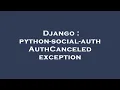 Django python-social-auth AuthCanceled exception
