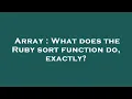 Array What does the Ruby sort function do exactly