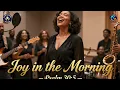 JOY IN THE MORNING: Worship Song of Celebration & Joy | Psalm 30:5 | Uplifting Christian Worship