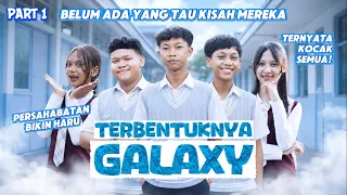 TERBENTUKNYA GALAXY ~ PART 1