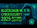 Blockchain in Cybersecurity 2025 Beyond Crypto