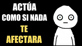 ¿Por qué Actuar como si NADA en la VIDA te Afectara es tan PODEROSO?