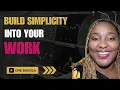 Build Simplicity Into Your Work