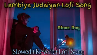 lambiya judaiyan hisse sadde aiyaan lofi song best relaxed sleep study alone song slowed reverb lofi