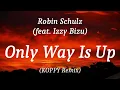 Robin Schulz (feat. Izzy Bizu) - Only Way Is Up (KOPPY Remix), (lyrics)