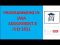 Programming in Java Quiz Assignment Programming Assignments Assignment 8 NPTEL July 2021