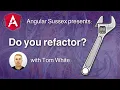 Angular Sussex 2022-01-26 Do you refactor - Tom White and guest Armen Vardanyan GDE