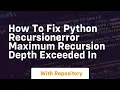 how to fix python recursionerror maximum recursion depth exceeded in