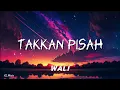 Download Lagu Wali - Takkan Pisah (Lirik) #lirik