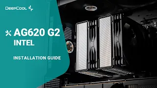INSTALLATION GUIDE DeepCool AG620G2 6 Heat-Pipe Dual Tower