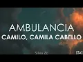 Camilo, Camila Cabello - Ambulancia (Letra)