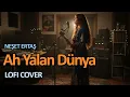 Lagu Ah Yalan Dünya (Neşet Ertaş) - Lofi Cover
