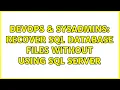 DevOps SysAdmins Recover sql database files without using sql server