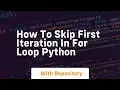 how to skip first iteration in for loop python