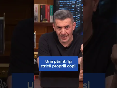 Unii părinți nu realizează cum își strică propriii copii