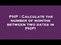 PHP Calculate the number of months between two dates in PHP