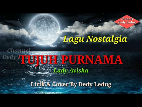 Download MP3 LAGU NOSTALGIA - TUJUH PURNAMA - LADY AVISHA Lirik \u0026 Cover Dedy Ledug