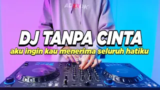 dj tanpa cinta tiara andini aku ingin kau menerima seluruh hatiku remix viral tiktok full bass
