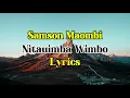 Download Lagu Nitauimba Wimbo by Samson Maombi [Lyrics] SPUNK Lyrics @Samsonmaombi