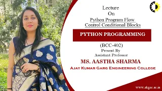 PYTHON PROGRAM FLOW CONTROL CONDITIONAL BLOCKS PP LECTURE 02 BY MS AASTHA SHARMA AKGEC