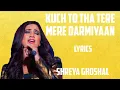 Download Lagu kuch to tha tere mere darmiyaan ( lyrics) - shreya ghoshal