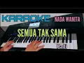 Karaoke || SEMUA TAK SAMA (PADI) Nada Wanita