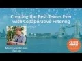 Collaborative Filtering Creating the Best Teams Ever - Maurits van der Goes Lightning Talk