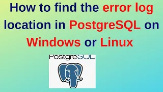 78 PostgreSQL DBA How to find the error log location in PostgreSQL on Windows or Linux