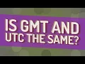 Is GMT and UTC the same