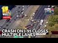 Multiple lanes closed on I-95 after multi-vehicle crash