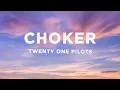 Download Lagu Twenty One Pilots - Choker (Lyrics)